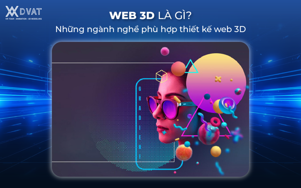 Web 3D là gì? Những ngành nghề phù hợp thiết kế web 3D